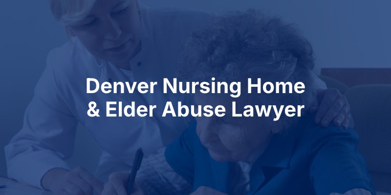 Denver nursing home and elder abuse lawyer